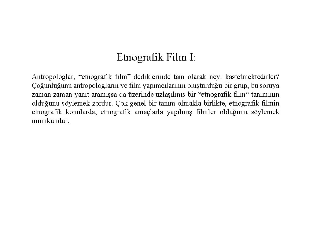 Etnografik Film I: Antropologlar, “etnografik film” dediklerinde tam olarak neyi kastetmektedirler? Çoğunluğunu antropologların ve