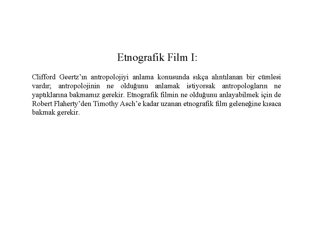 Etnografik Film I: Clifford Geertz’ın antropolojiyi anlama konusunda sıkça alıntılanan bir cümlesi vardır; antropolojinin