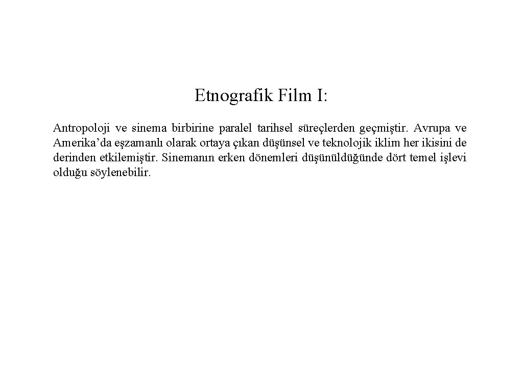 Etnografik Film I: Antropoloji ve sinema birbirine paralel tarihsel süreçlerden geçmiştir. Avrupa ve Amerika’da