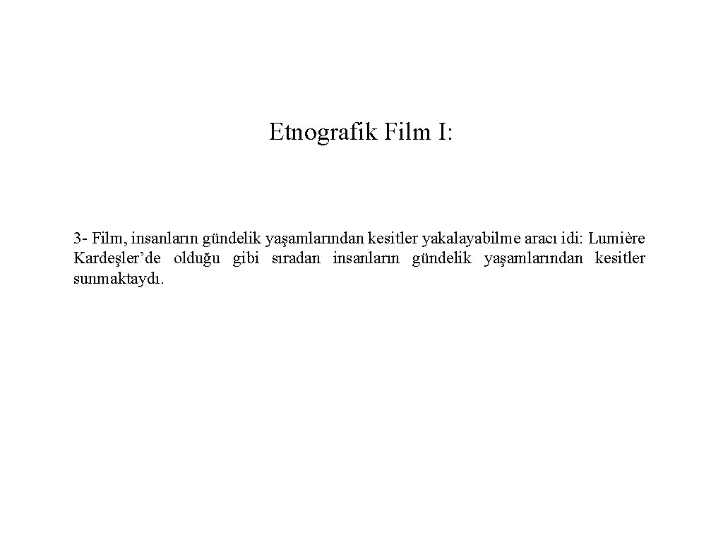 Etnografik Film I: 3 - Film, insanların gündelik yaşamlarından kesitler yakalayabilme aracı idi: Lumière
