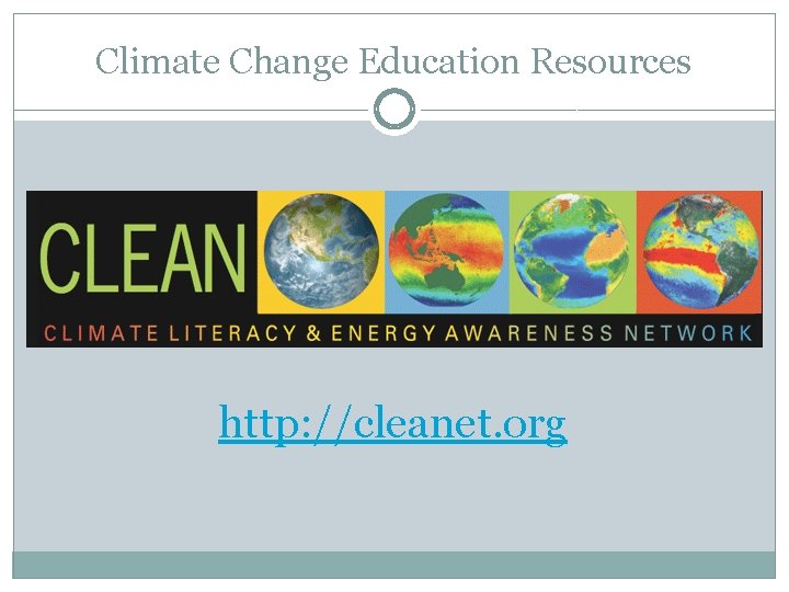 Climate Change Education Resources http: //cleanet. org 
