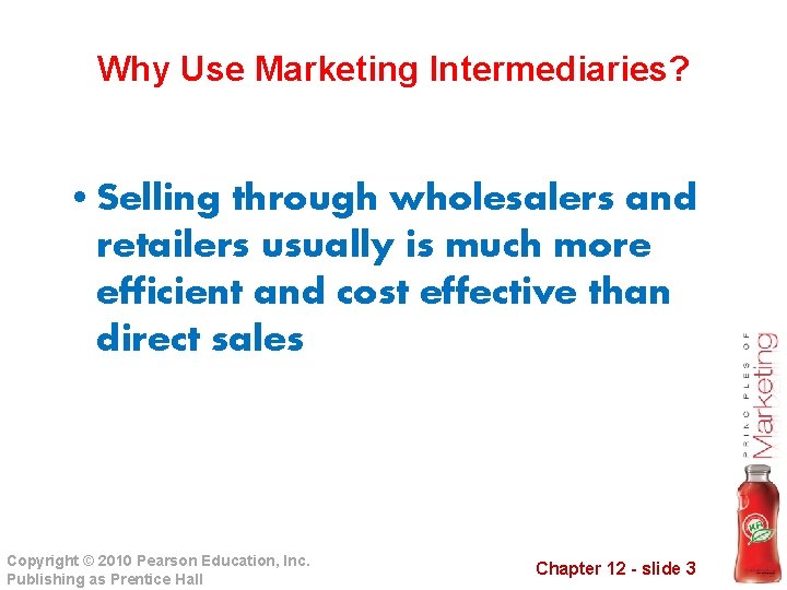 Why Use Marketing Intermediaries? • Selling through wholesalers and retailers usually is much more