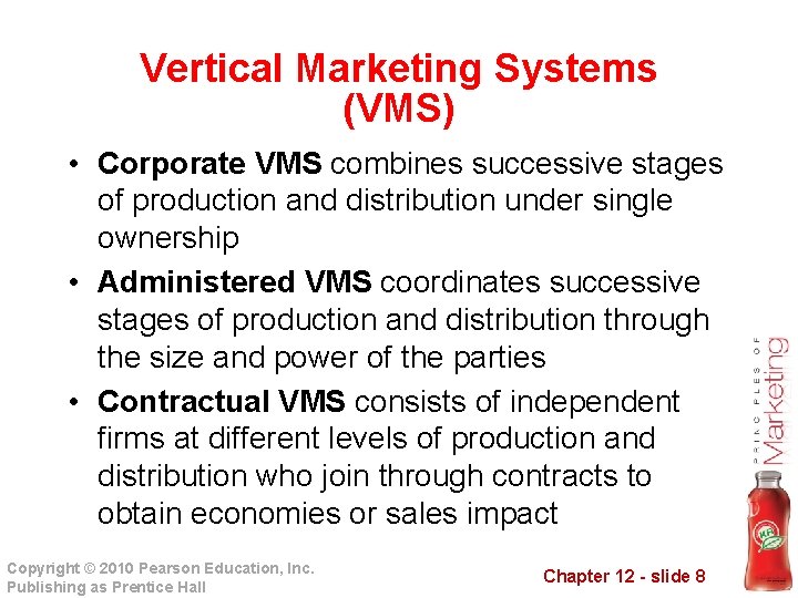 Vertical Marketing Systems (VMS) • Corporate VMS combines successive stages of production and distribution