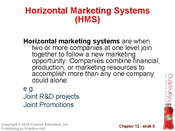 Horizontal Marketing Systems (HMS) Horizontal marketing systems are when two or more companies at