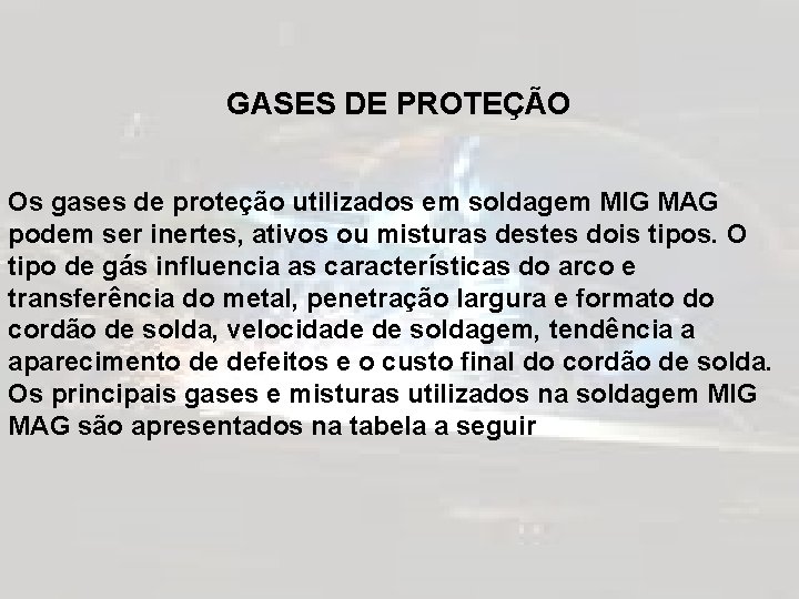 GASES DE PROTEÇÃO Os gases de proteção utilizados em soldagem MIG MAG podem ser