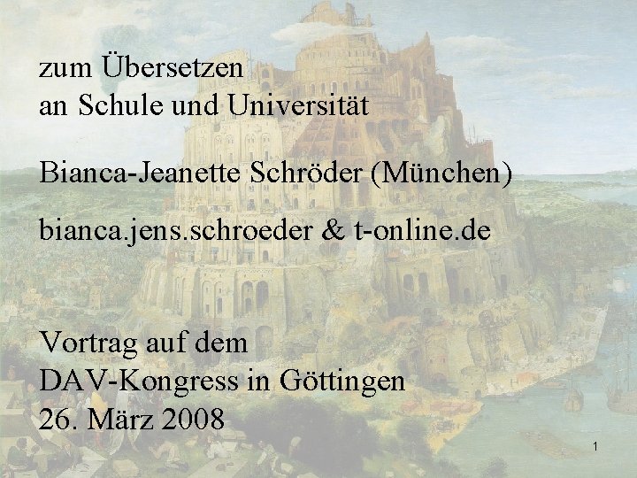 zum Übersetzen an Schule und Universität Bianca-Jeanette Schröder (München) bianca. jens. schroeder & t-online.