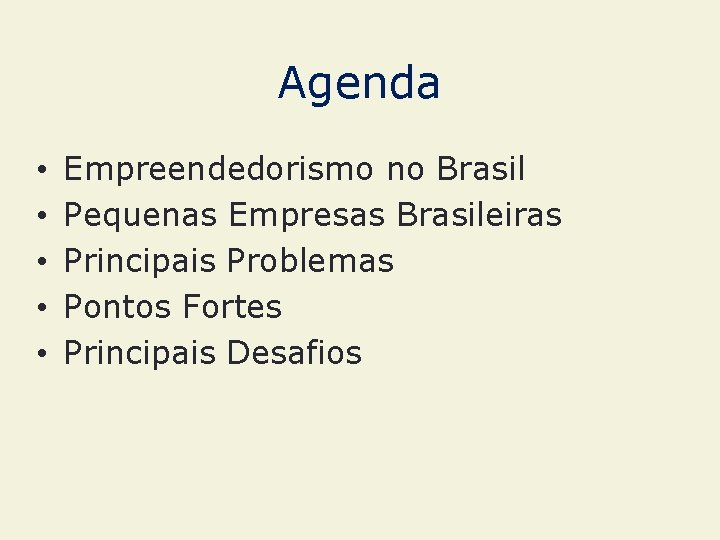 Agenda • • • Empreendedorismo no Brasil Pequenas Empresas Brasileiras Principais Problemas Pontos Fortes