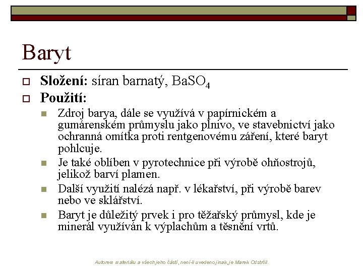 Baryt o o Složení: síran barnatý, Ba. SO 4 Použití: n n Zdroj barya,