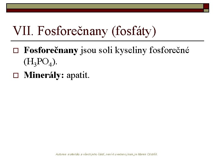 VII. Fosforečnany (fosfáty) o o Fosforečnany jsou soli kyseliny fosforečné (H 3 PO 4).