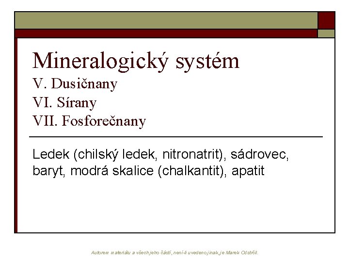 Mineralogický systém V. Dusičnany VI. Sírany VII. Fosforečnany Ledek (chilský ledek, nitronatrit), sádrovec, baryt,