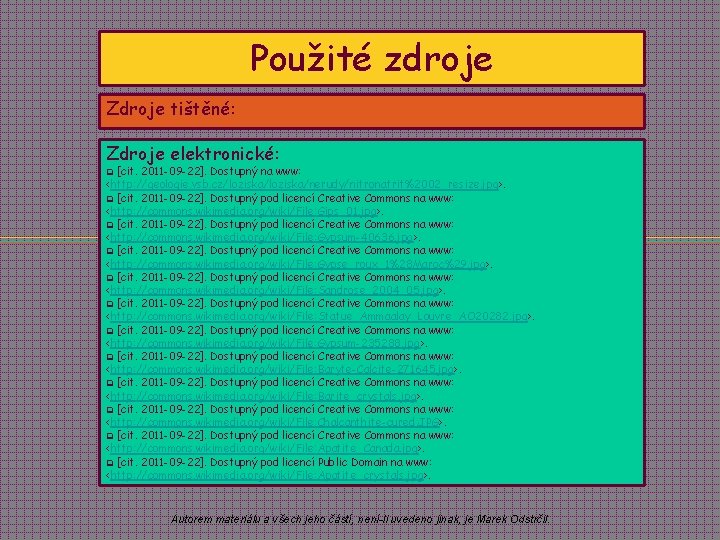 Použité zdroje Zdroje tištěné: Zdroje elektronické: [cit. 2011 -09 -22]. Dostupný na www: <http: