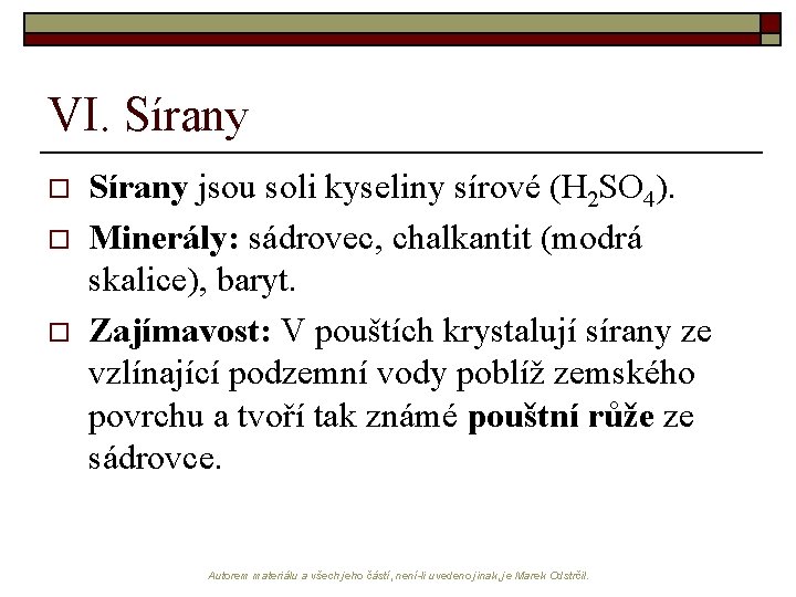 VI. Sírany o o o Sírany jsou soli kyseliny sírové (H 2 SO 4).