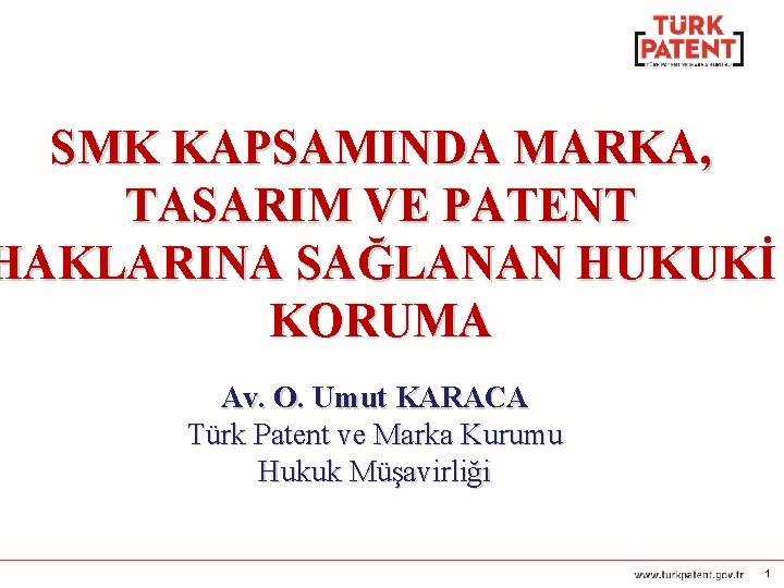 SMK KAPSAMINDA MARKA, TASARIM VE PATENT HAKLARINA SAĞLANAN HUKUKİ KORUMA Av. O. Umut KARACA