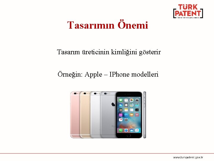 Tasarımın Önemi Tasarım üreticinin kimliğini gösterir Örneğin: Apple – IPhone modelleri 