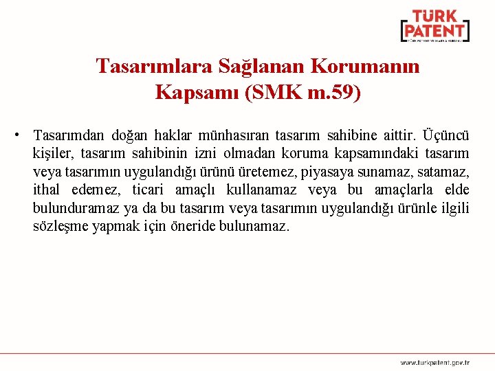 Tasarımlara Sağlanan Korumanın Kapsamı (SMK m. 59) • Tasarımdan doğan haklar münhasıran tasarım sahibine