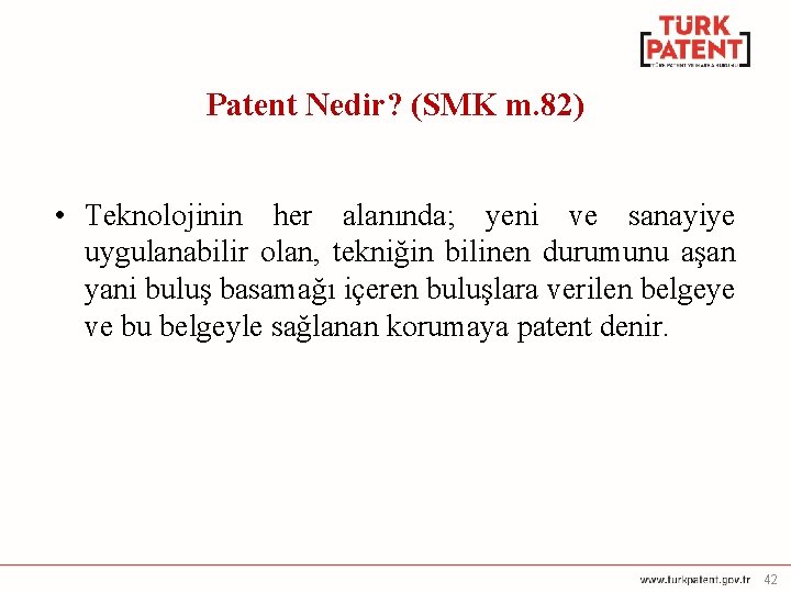 Patent Nedir? (SMK m. 82) • Teknolojinin her alanında; yeni ve sanayiye uygulanabilir olan,