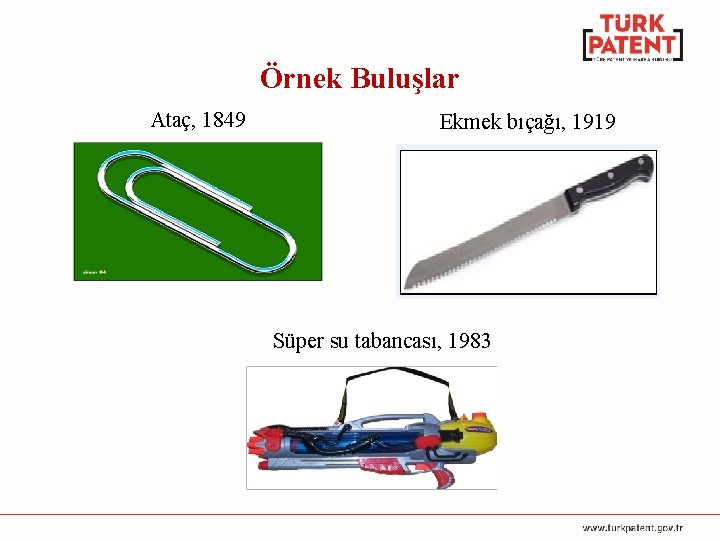 Örnek Buluşlar Ataç, 1849 Ekmek bıçağı, 1919 Süper su tabancası, 1983 