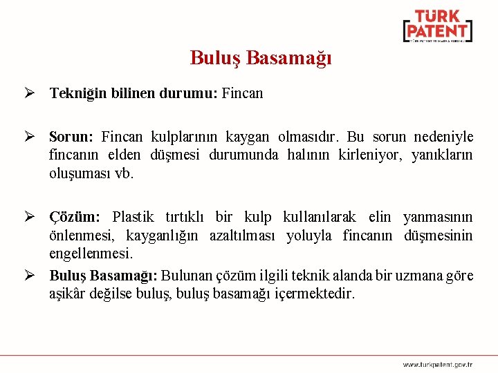 Buluş Basamağı Ø Tekniğin bilinen durumu: Fincan Ø Sorun: Fincan kulplarının kaygan olmasıdır. Bu