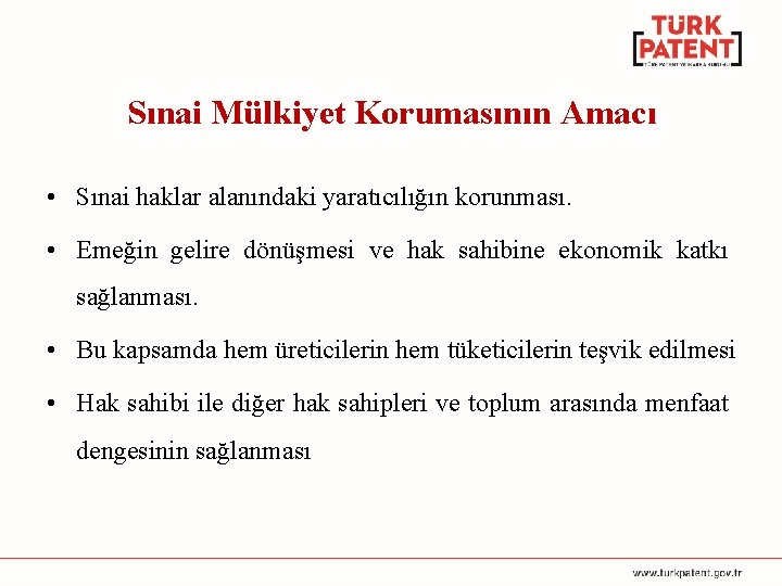 Sınai Mülkiyet Korumasının Amacı • Sınai haklar alanındaki yaratıcılığın korunması. • Emeğin gelire dönüşmesi