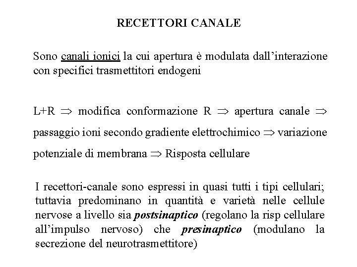 RECETTORI CANALE Sono canali ionici la cui apertura è modulata dall’interazione con specifici trasmettitori