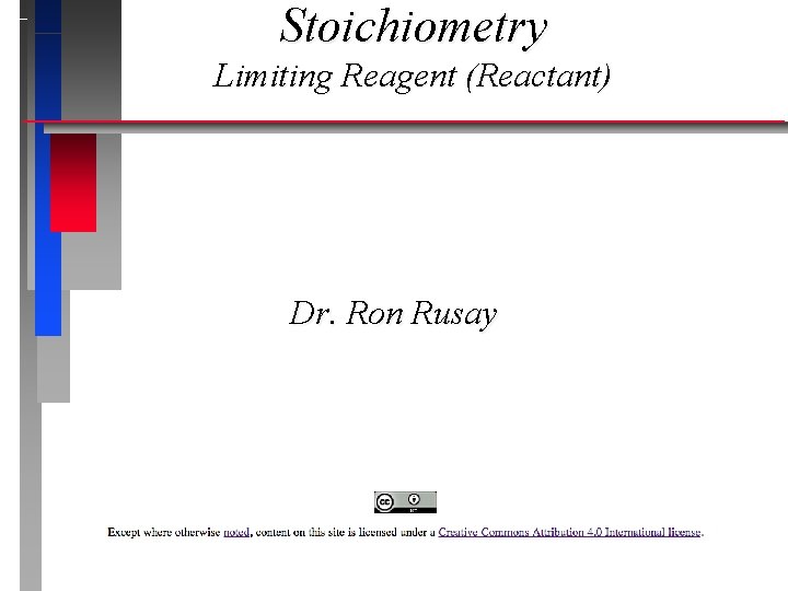 Stoichiometry Limiting Reagent (Reactant) Dr. Ron Rusay Stoichiometry Limiting Reagent (Reactant) Dr. Ron Rusay