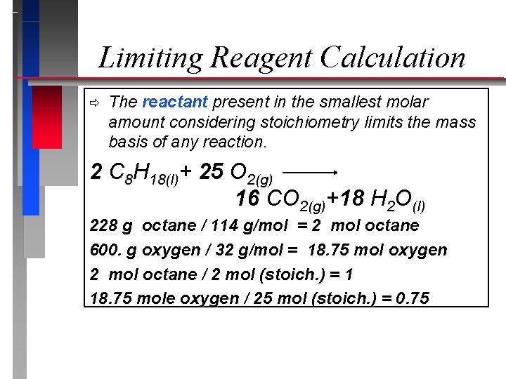 Limiting Reagent Calculation ð The reactant present in the smallest molar amount considering stoichiometry Limiting Reagent Calculation ð The reactant present in the smallest molar amount considering stoichiometry