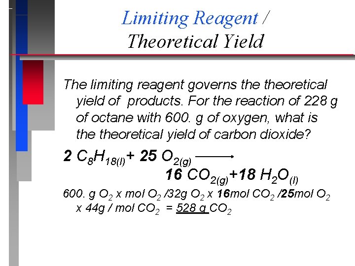 Limiting Reagent / Theoretical Yield The limiting reagent governs theoretical yield of products. For Limiting Reagent / Theoretical Yield The limiting reagent governs theoretical yield of products. For