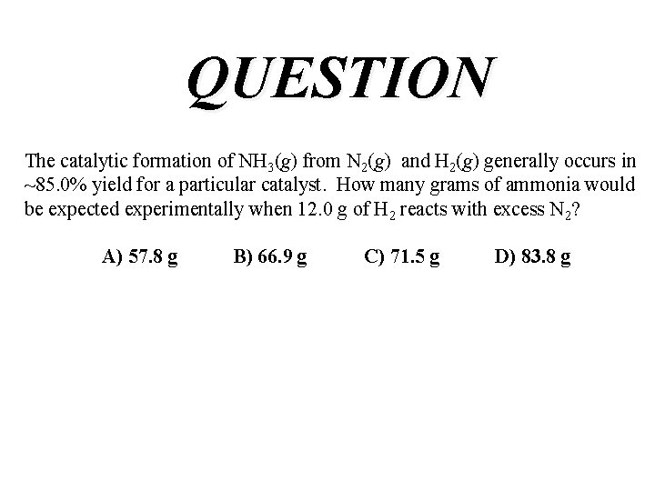 QUESTION The catalytic formation of NH 3(g) from N 2(g) and H 2(g) generally QUESTION The catalytic formation of NH 3(g) from N 2(g) and H 2(g) generally