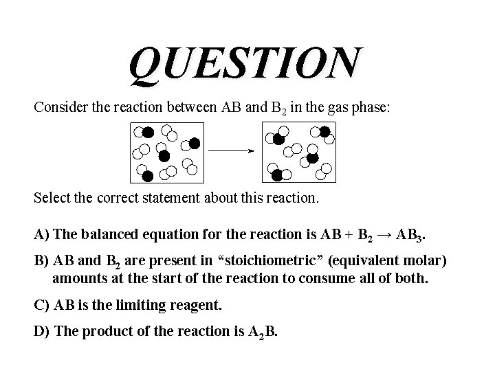 QUESTION Consider the reaction between AB and B 2 in the gas phase: Select QUESTION Consider the reaction between AB and B 2 in the gas phase: Select