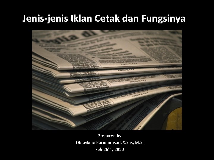 Jenis-jenis Iklan Cetak dan Fungsinya Prepared by Oktaviana Purnamasari, S. Sos, M. Si Feb