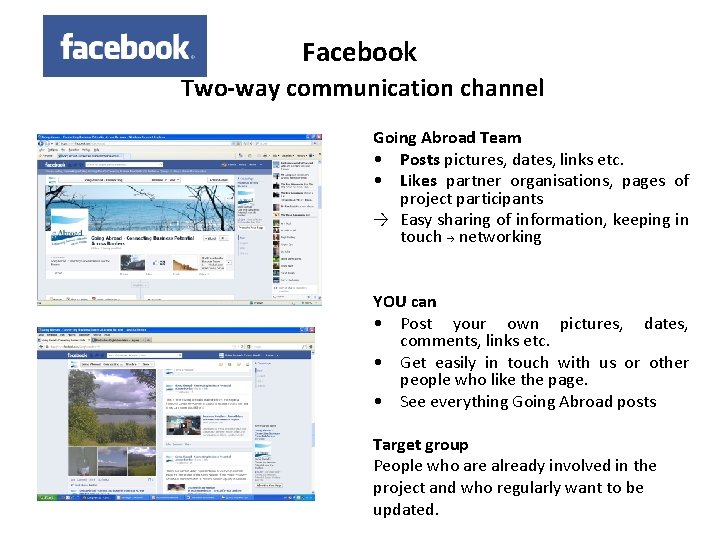 Facebook Two-way communication channel Going Abroad Team • Posts pictures, dates, links etc. • Facebook Two-way communication channel Going Abroad Team • Posts pictures, dates, links etc. •