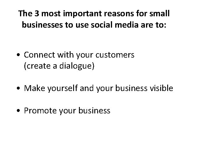 The 3 most important reasons for small businesses to use social media are to: The 3 most important reasons for small businesses to use social media are to: