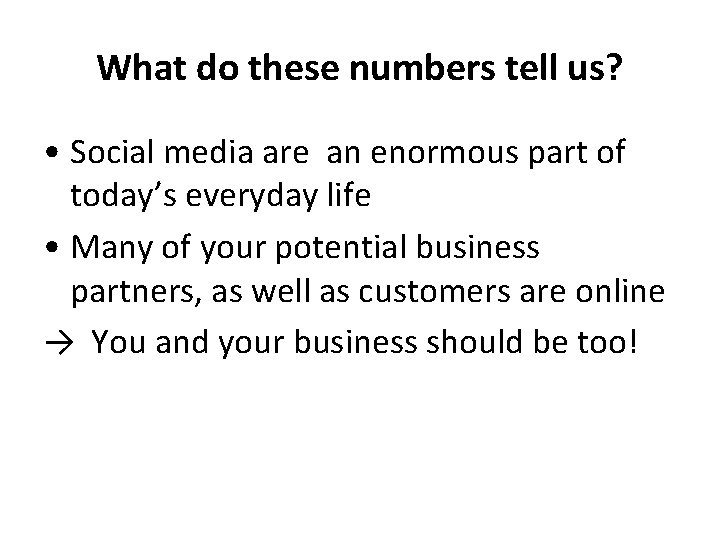 What do these numbers tell us? • Social media are an enormous part of What do these numbers tell us? • Social media are an enormous part of