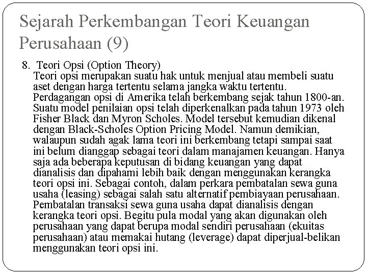Sejarah Perkembangan Teori Keuangan Perusahaan (9) 8. Teori Opsi (Option Theory) Teori opsi merupakan