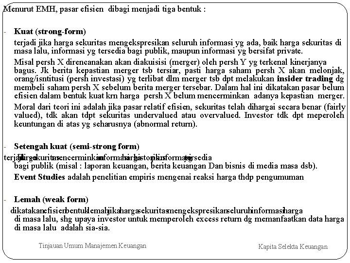 Menurut EMH, pasar efisien dibagi menjadi tiga bentuk : - Kuat (strong-form) terjadi jika