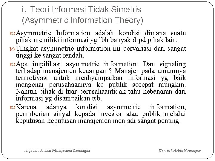 i. Teori Informasi Tidak Simetris (Asymmetric Information Theory) Asymmetric Information adalah kondisi dimana suatu