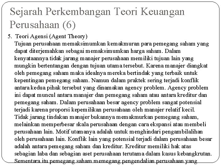 Sejarah Perkembangan Teori Keuangan Perusahaan (6) 5. Teori Agensi (Agent Theory) Tujuan perusahaan memaksimumkan