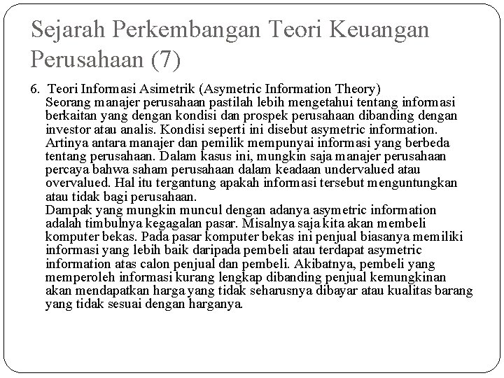 Sejarah Perkembangan Teori Keuangan Perusahaan (7) 6. Teori Informasi Asimetrik (Asymetric Information Theory) Seorang