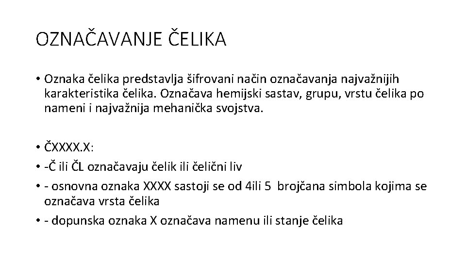 OZNAČAVANJE ČELIKA • Oznaka čelika predstavlja šifrovani način označavanja najvažnijih karakteristika čelika. Označava hemijski