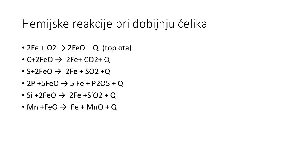 Hemijske reakcije pri dobijnju čelika • 2 Fe + O 2 → 2 Fe.