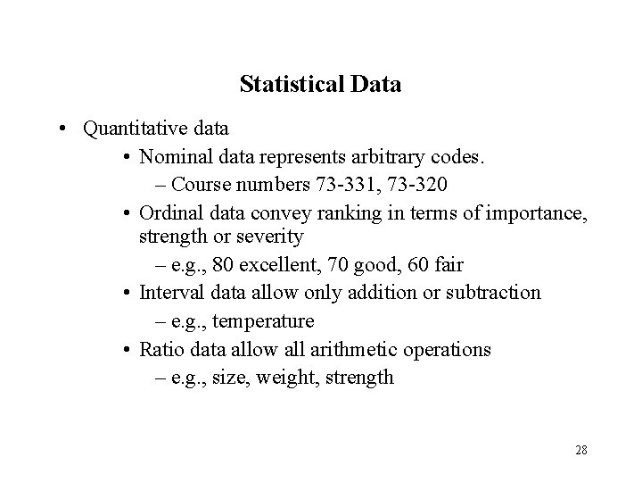 Statistical Data • Quantitative data • Nominal data represents arbitrary codes. – Course numbers