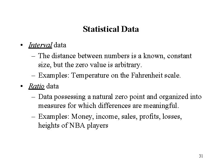 Statistical Data • Interval data – The distance between numbers is a known, constant