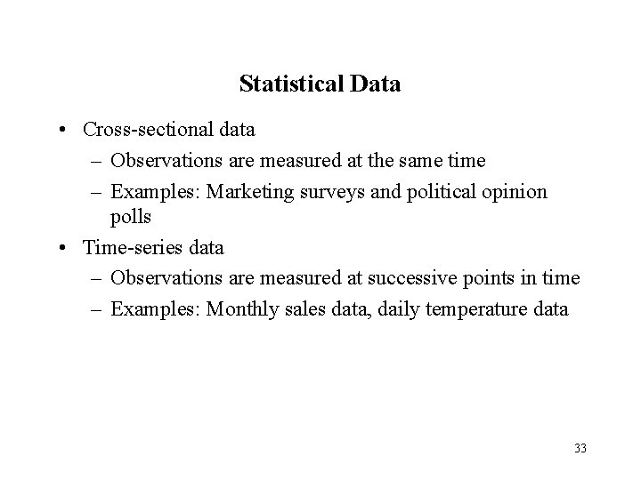 Statistical Data • Cross-sectional data – Observations are measured at the same time –