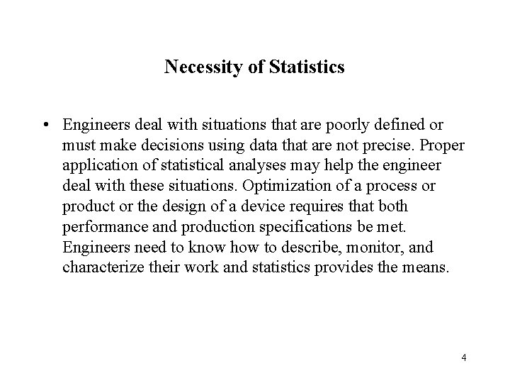 Necessity of Statistics • Engineers deal with situations that are poorly defined or must