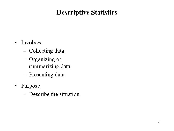 Descriptive Statistics • Involves – Collecting data – Organizing or summarizing data – Presenting