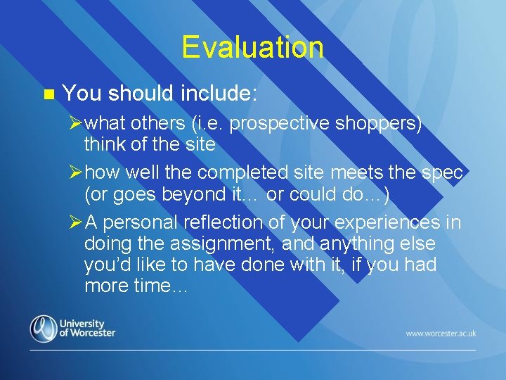 Evaluation n You should include: Øwhat others (i. e. prospective shoppers) think of the