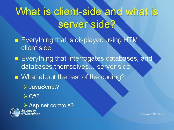 What is client-side and what is server side? n Everything that is displayed using