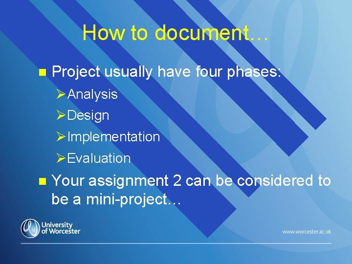 How to document… n Project usually have four phases: ØAnalysis ØDesign ØImplementation ØEvaluation n