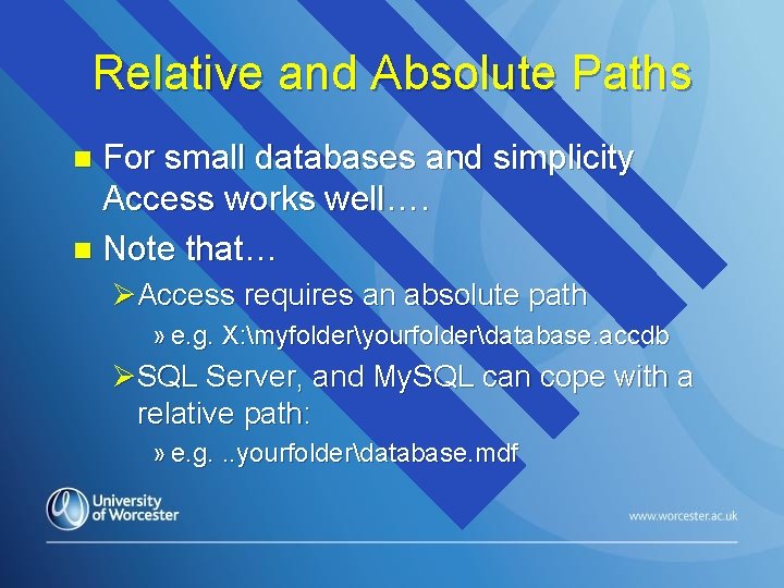 Relative and Absolute Paths For small databases and simplicity Access works well…. n Note