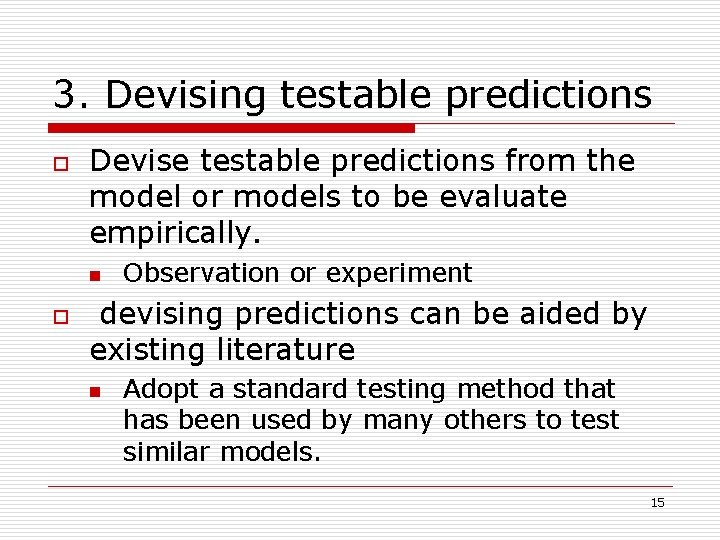 3. Devising testable predictions o Devise testable predictions from the model or models to